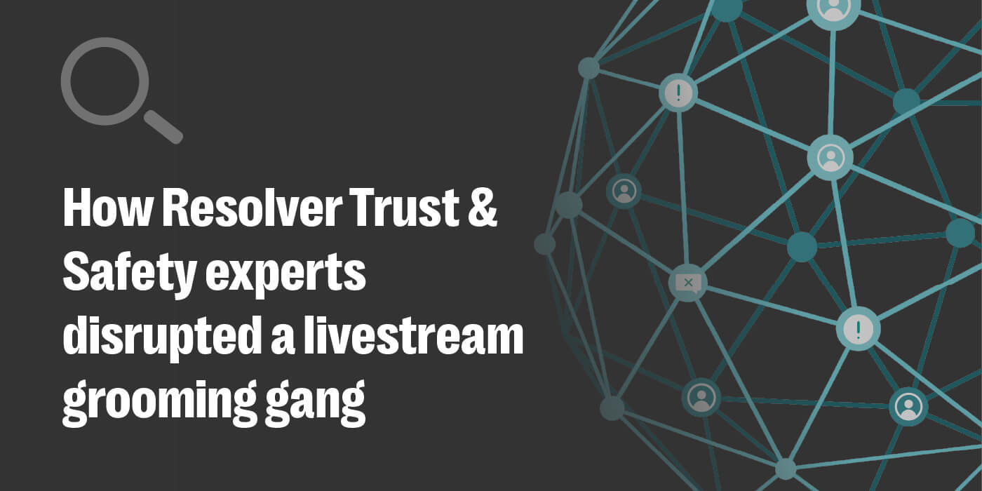 How Resolver’s Trust & Safety experts uncovered a livestream grooming network on a mainstream platform