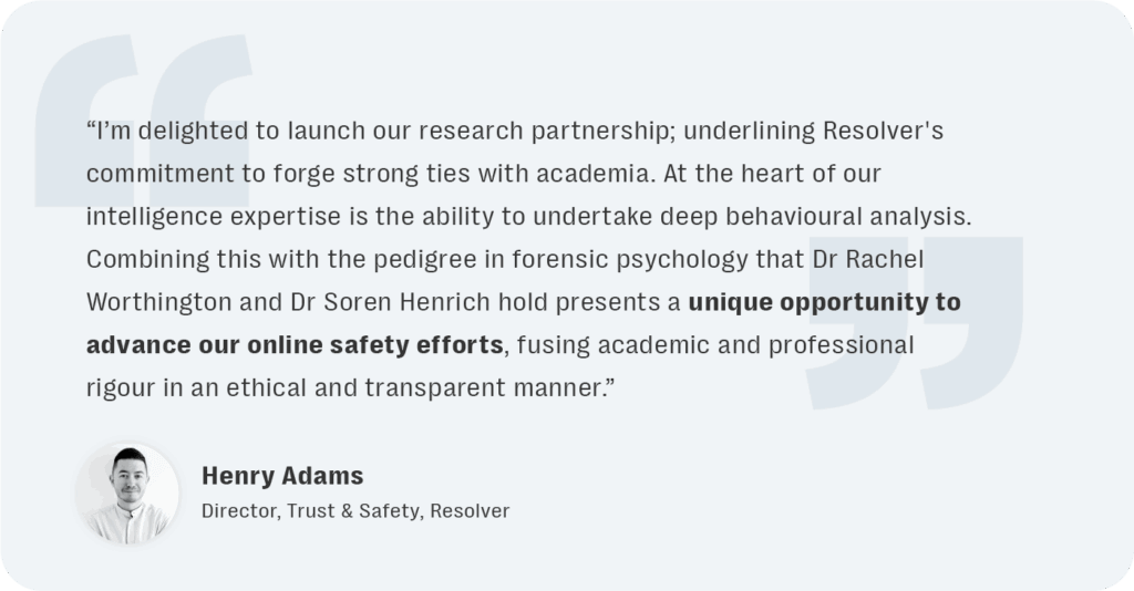 Resolver has launched this academic partnership to combine our trust and safety expertise with forensic psychology research from mmu.